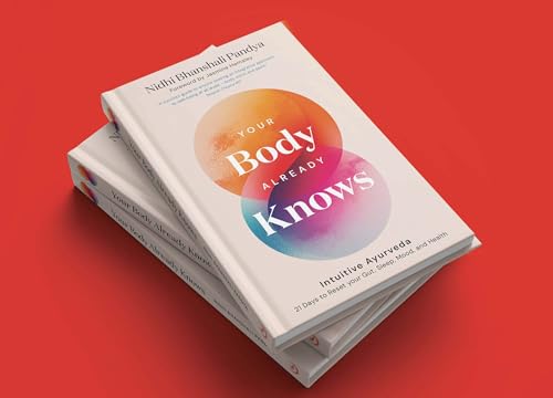 Your Body Already Knows: Intuitive Ayurveda 21 Days to Reset your Gut, Sleep, Mood, and Health