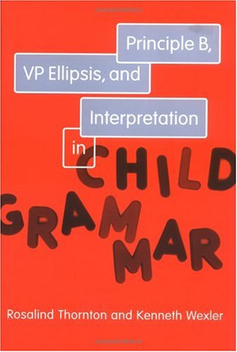 Principle B, VP Ellipsis, and Interpretation in Child Grammar (Current Studies in Linguistics) (Current Studies in Linguistics, 31)