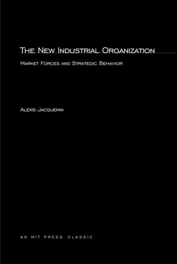 The New Industrial Organization: Market Forces and Strategic Behavior (The Mit Press)
