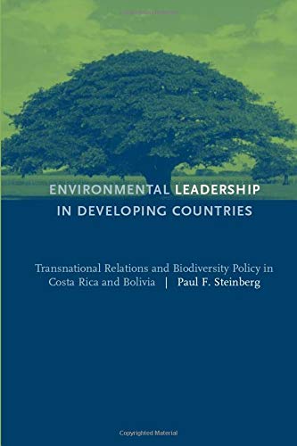 Environmental Leadership in Developing Countries: Transnational Relations and Biodiversity Policy in Costa Rica and Bolivia (American and Comparative Environmental Policy)