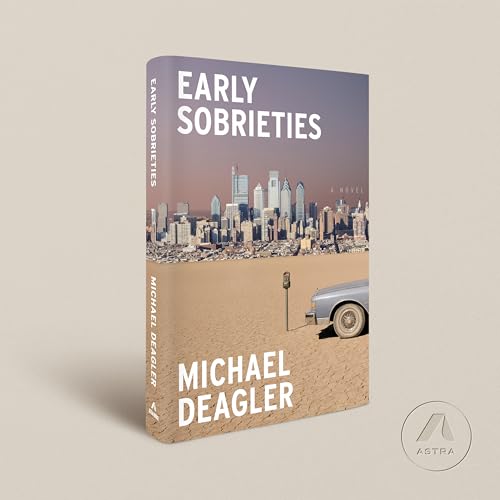 Early Sobrieties: A Novel