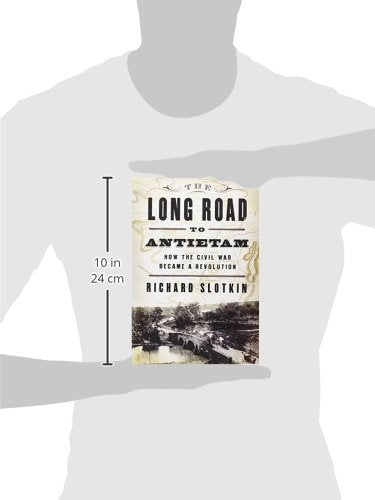 The Long Road To Antietam: How the Civil War Became a Revolution