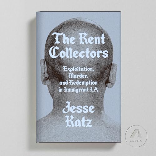 The Rent Collectors: Exploitation, Murder, and Redemption in Immigrant LA