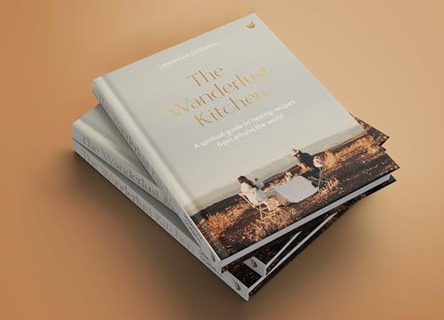 The Wanderlust Kitchen: A spiritual guide to healing recipes from around the world
