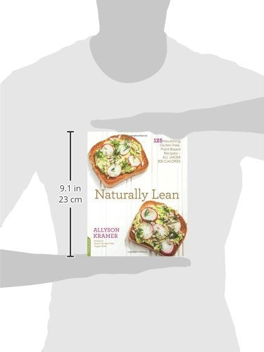 Naturally Lean: 125 Nourishing Gluten-Free, Plant-Based Recipes -- All Under 300 Calories