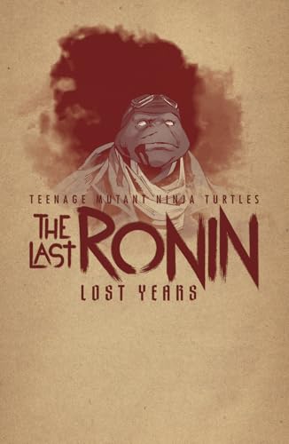 Teenage Mutant Ninja Turtles: The Last Ronin--Lost Years