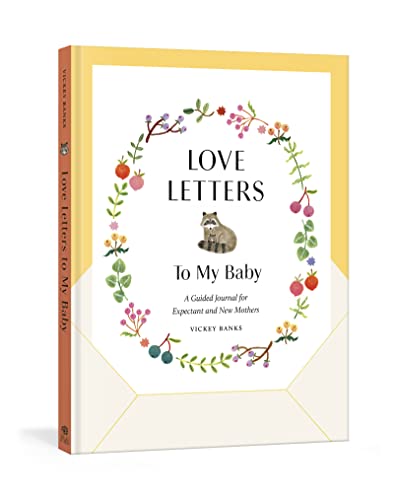 Love Letters to My Baby, Revised and Updated Edition: A Guided Journal for Expectant and New Mothers