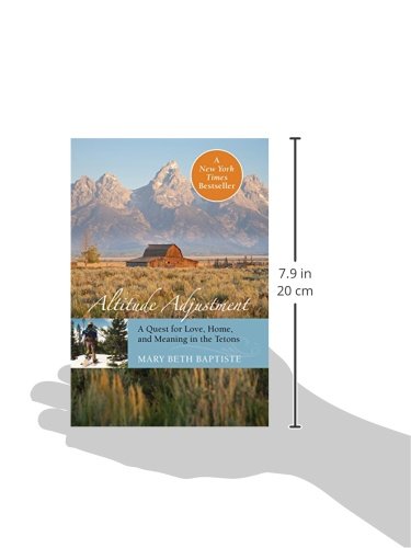 Altitude Adjustment: A Quest For Love, Home, And Meaning In The Tetons