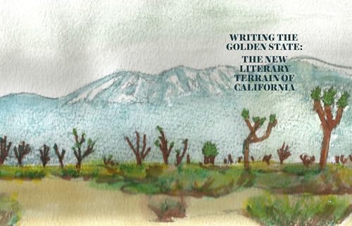 Writing the Golden State: The New Literary Terrain of California