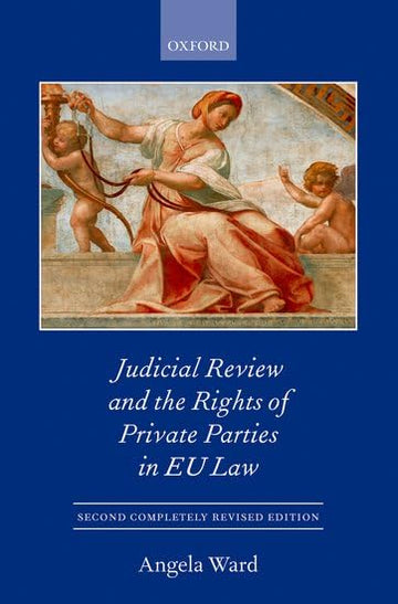 Individual Rights and Private Party Judicial Review in the EU (Oxford European Community Law Library)