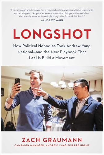 Longshot: How Political Nobodies Took Andrew Yang National--and the New Playbook That Let Us Build a Movement
