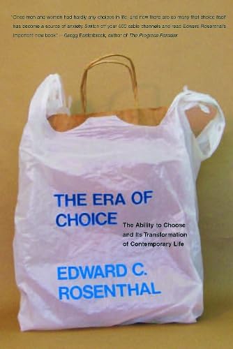 The Era of Choice: The Ability to Choose and Its Transformation of Contemporary Life (Bradford Books)