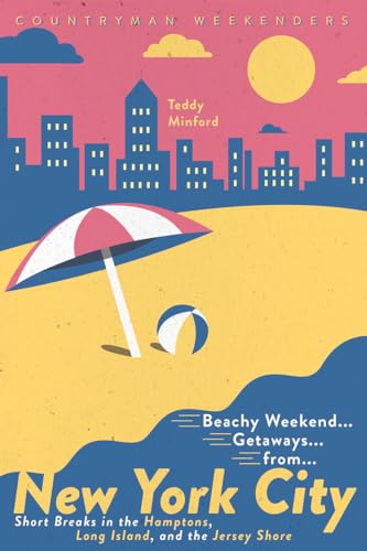 Beachy Weekend Getaways from New York: Short Breaks in the Hamptons, Long Island, and the Jersey Shore