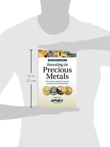 The Essential Guide to Investing in Precious Metals: How to begin, build and maintain a properly diversified portfolio