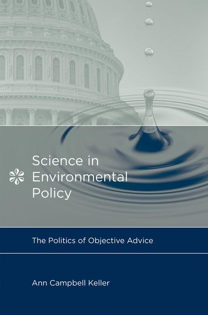Science in Environmental Policy: The Politics of Objective Advice (Politics, Science & the Environment (Hardcover))