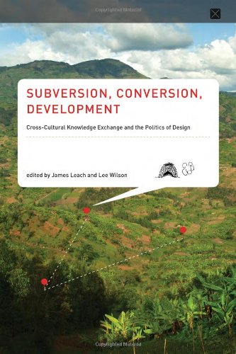 Subversion, Conversion, Development: Cross-Cultural Knowledge Exchange and the Politics of Design (Infrastructures)