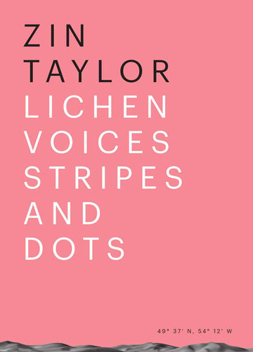 Zin Taylor: Lichen Voices/Stripes and Dots