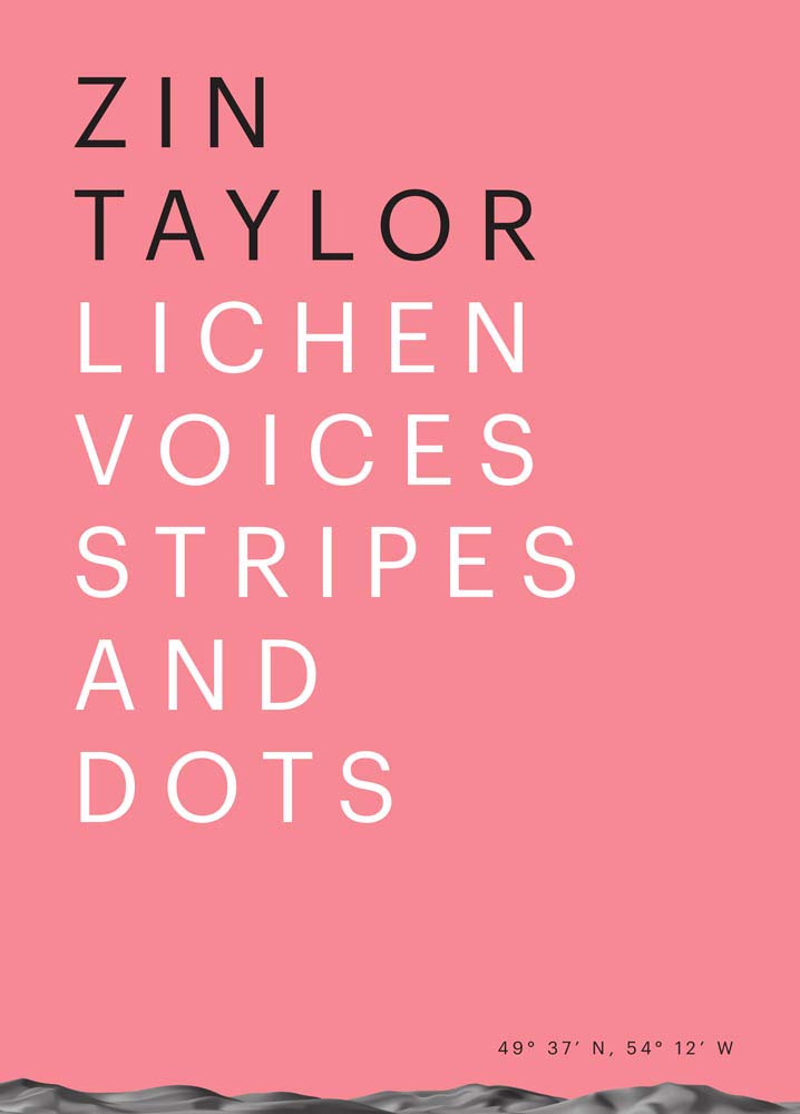 Zin Taylor: Lichen Voices/Stripes and Dots