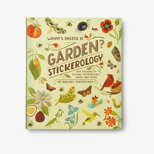 What's Inside a Garden? Stickerology: 500+ Stickers of Blooms, Butterflies, Birds, and More; Stickers for Gardeners, Nature-Lovers, and More; Stickers for Journals, Water Bottles, and Laptops