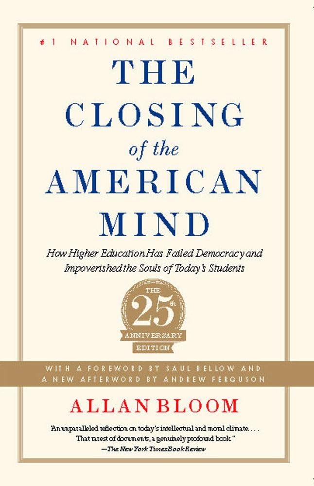 Closing of the American Mind: How Higher Education Has Failed Democracy and Impoverished the Souls of Today's Students