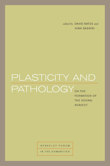 Plasticity and Pathology: On the Formation of the Neural Subject (Berkeley Forum in the Humanities)