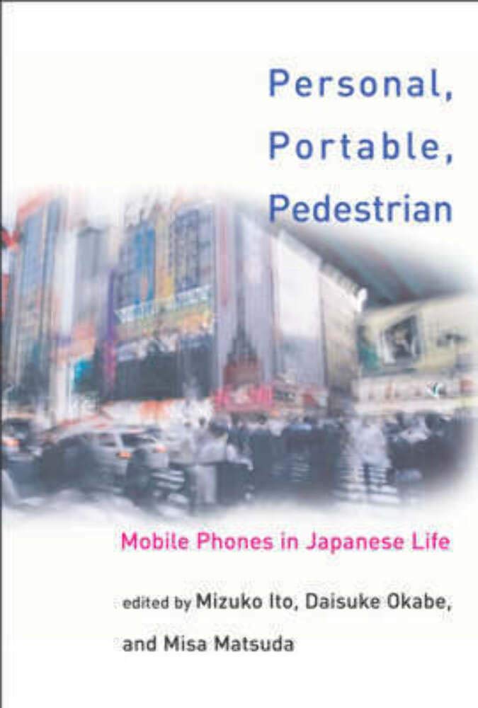 Personal, Portable, Pedestrian: Mobile Phones in Japanese Life
