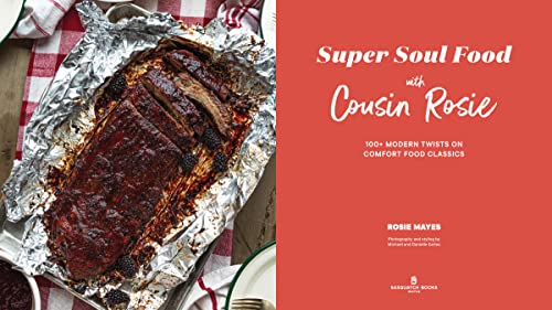 Super Soul Food with Cousin Rosie: 100+ Modern Twists on Comfort Food Classics (I Heart Soul Food)