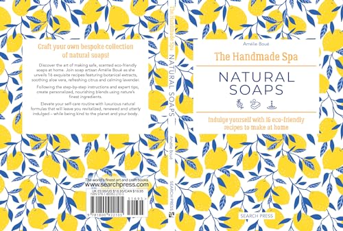 Handmade Spa: Natural Soaps, The: Indulge yourself with 16 eco-friendly recipes to make at home