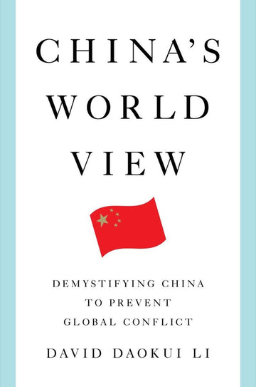 China's World View: Demystifying China to Prevent Global Conflict