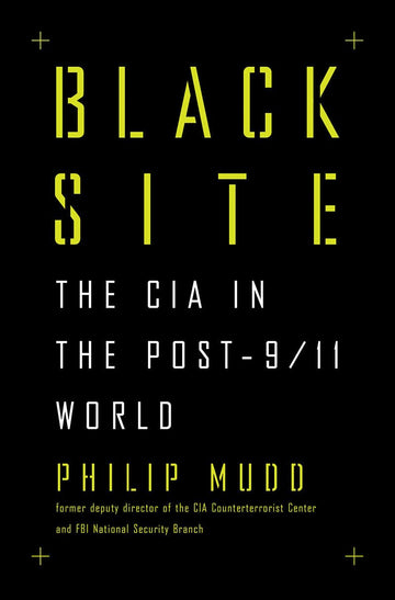 Black Site: The CIA in the Post-9/11 World
