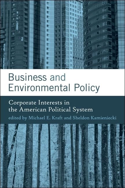 Business and Environmental Policy: Corporate Interests in the American Political System (American and Comparative Environmental Policy (Hardcover))
