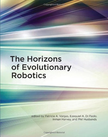 The Horizons of Evolutionary Robotics (Intelligent Robotics and Autonomous Agents)
