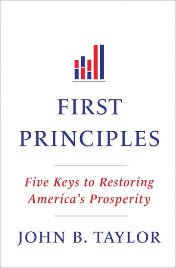 First Principles: Five Keys to Restoring America's Prosperity