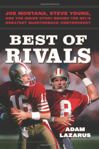 Best of Rivals: Joe Montana, Steve Young, and the Inside Story behind the NFL's Greatest Quarterback Controversy