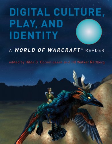 Digital Culture, Play, and Identity: A World of Warcraft Reader