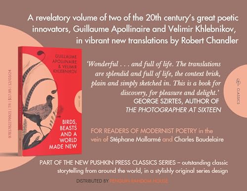 Birds, Beasts and a World Made New: Guillaume Apollinaire and Velimir Khlebnikov (1908-22) (Pushkin Press Classics)