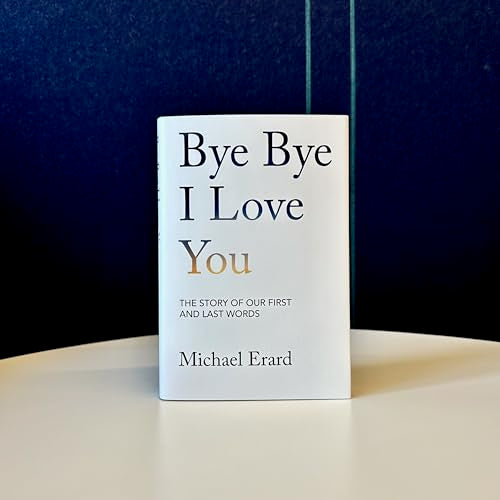 Bye Bye I Love You: The Story of Our First and Last Words