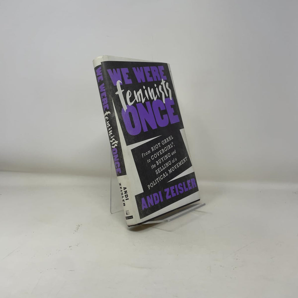 We Were Feminists Once: From Riot Grrrl to CoverGirl®, the Buying and Selling of a Political Movement