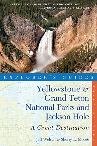 Explorer's Guide Yellowstone & Grand Teton National Parks and Jackson Hole: A Great Destination (Explorer's Great Destinations)