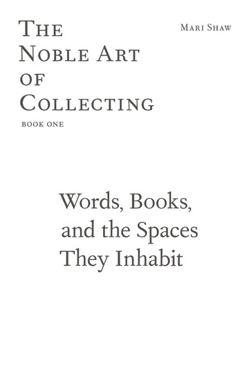 Words, Books, and the Spaces They Inhabit: The Noble Art of Collecting, Book One (The Noble Art of Collecting, 1)