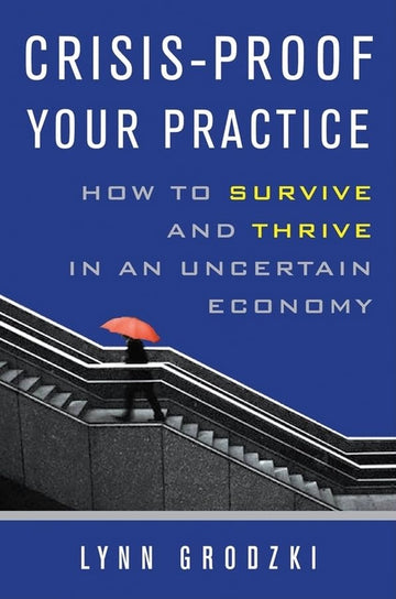 Crisis-Proof Your Practice: How to Survive and Thrive in an Uncertain Economy (Norton Professional Books (Paperback))
