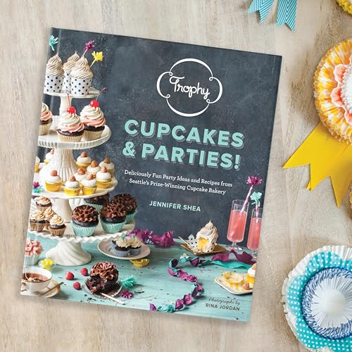 Trophy Cupcakes & Parties!: Deliciously Fun Party Ideas and Recipes from Seattle's Prize-Winning Cupcake Bakery