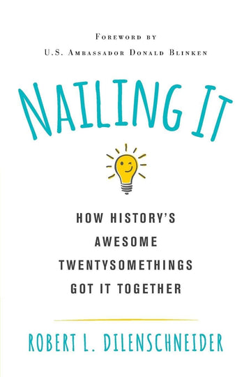 Nailing It: How Historys Awesome Twentysomethings Got It Together