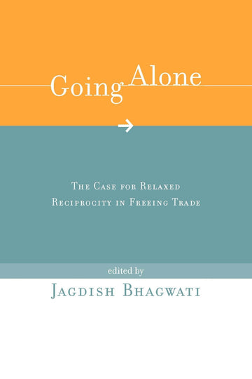 Going Alone: The Case for Relaxed Reciprocity in Freeing Trade