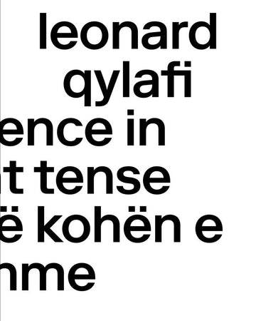 Leonard Qylafi: Occurrence in Present Tense--Ndodhi Në Kohën E Tashme (Sternberg Press)