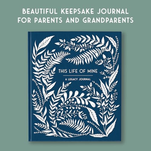 This Life of Mine: A Legacy Journal for Grandparents, Parents and Anyone to Preserve Memories, Moments & Milestones (Keepsake Legacy Journals)