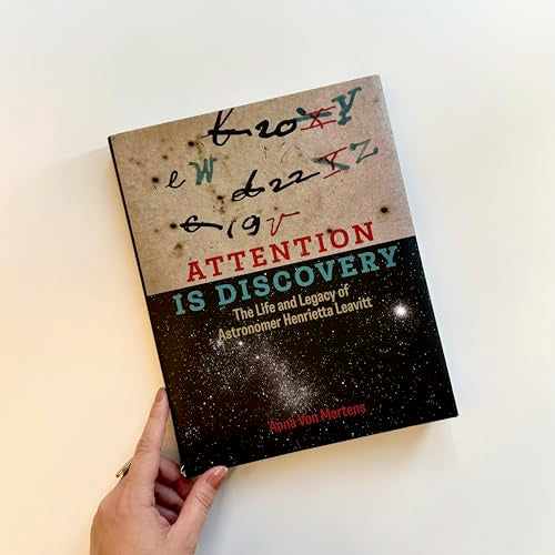Attention Is Discovery: The Life and Legacy of Astronomer Henrietta Leavitt