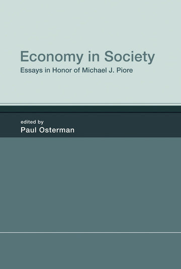 Economy in Society: Essays in Honor of Michael J. Piore (Mit Press)