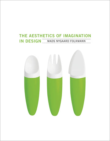 The Aesthetics of Imagination in Design (Design Thinking, Design Theory)