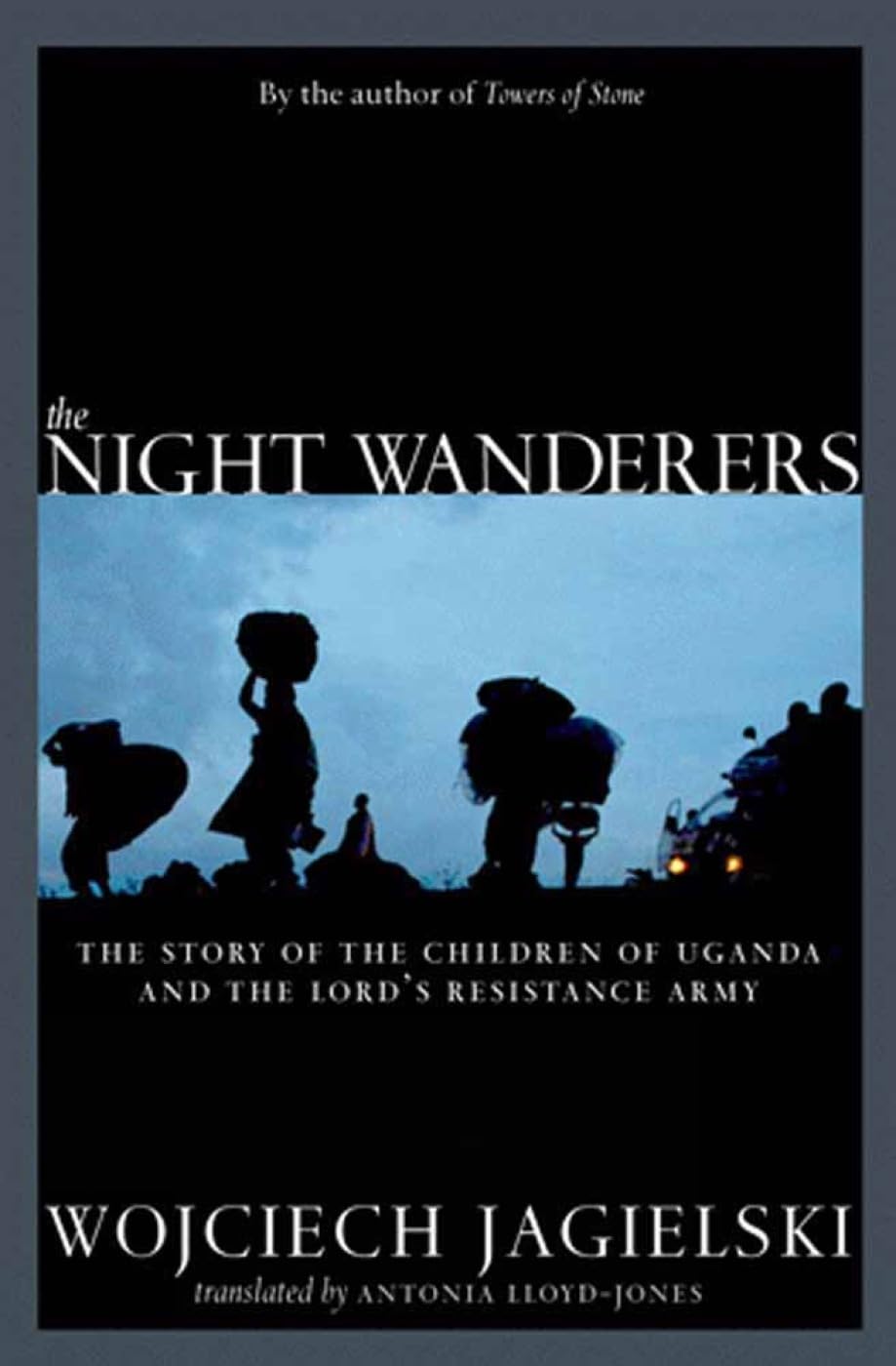 The Night Wanderers: Uganda's Children and the Lord's Resistance Army
